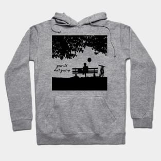 Grow Old, Don't Grow Up Hoodie